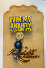 Load image into Gallery viewer, EVEN MY ANXIETY HAS ANXIETY