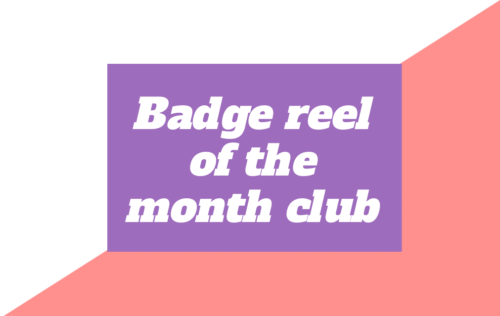 BADGE REEL OF THE MONTH CLUB